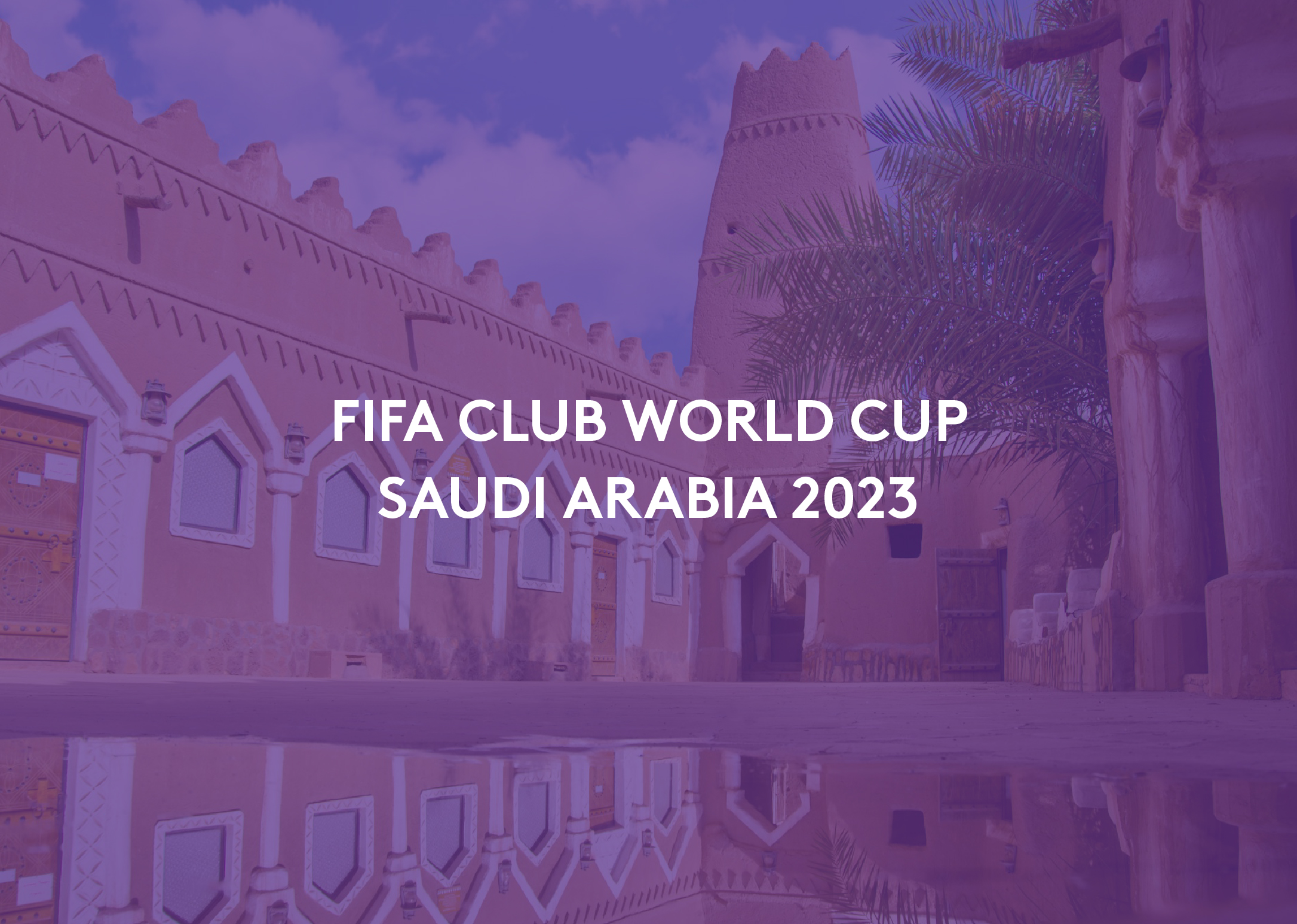 FIFA Club World Cup Saudi Arabia 2023 —
A welcoming brand universe